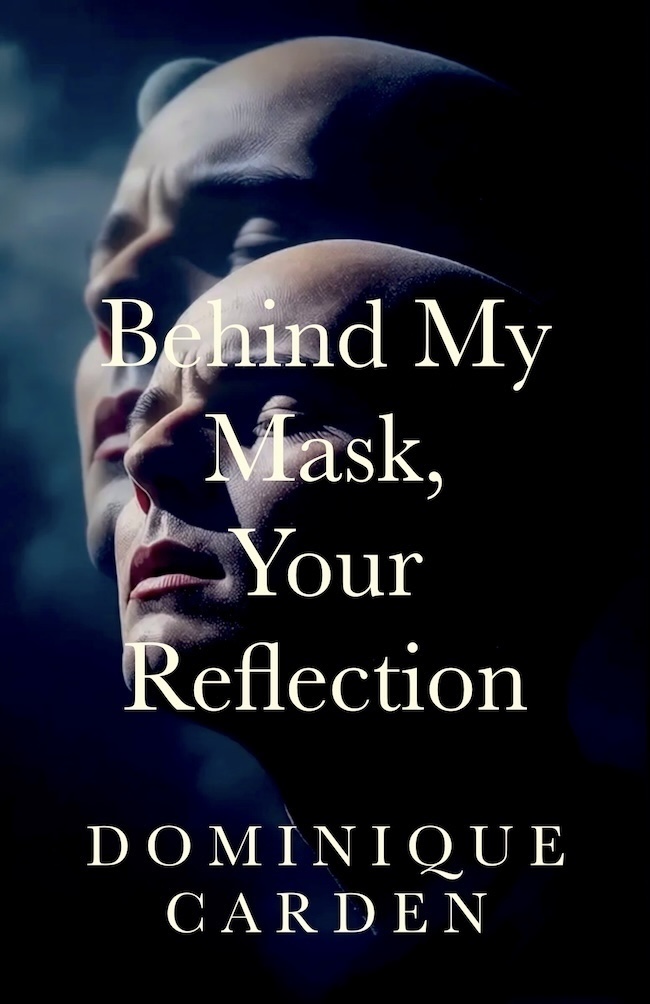 Book cover Behind my mask, your reflection by Dominique Carden